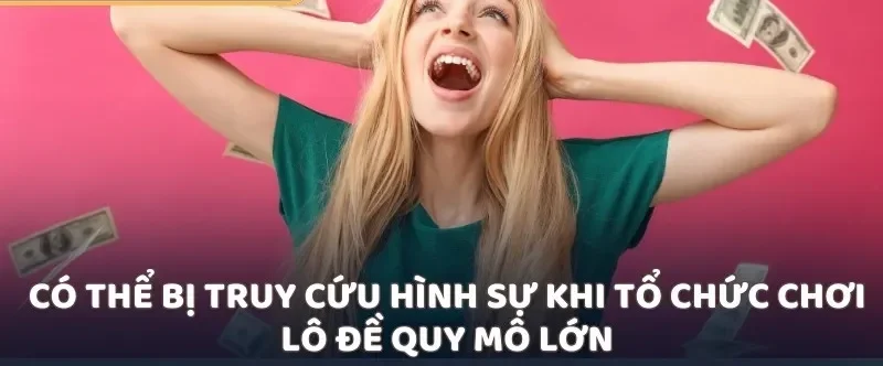 Có thể bị truy cứu hình sự khi tổ chức chơi lô đề quy mô lớn